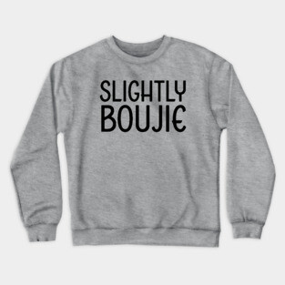 Slightly Boujie, Black Girl, black Woman, Black Lives Matter Crewneck Sweatshirt