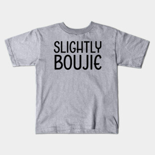 Slightly Boujie, Black Girl, black Woman, Black Lives Matter Kids T-Shirt