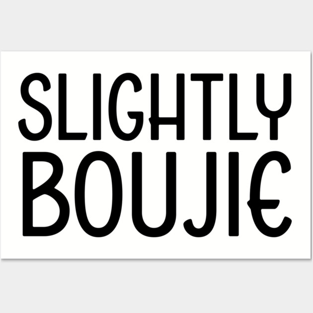 Slightly Boujie, Black Girl, black Woman, Black Lives Matter Wall Art by UrbanLifeApparel