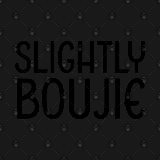 Slightly Boujie, Black Girl, black Woman, Black Lives Matter by UrbanLifeApparel