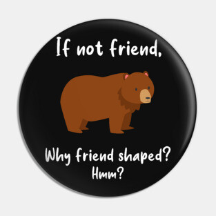 Bear Friend Shaped Pin