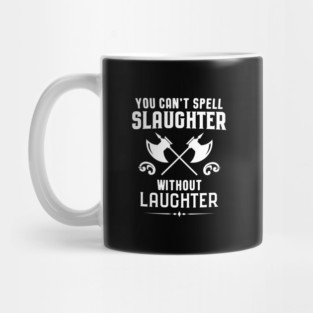 You Can't Spell Slaughter Without Laughter Barbarian Dungeons Crawler and Dragons Slayer Tabletop RPG Addict Mug