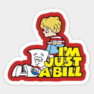 I'm Just A Bill Sticker