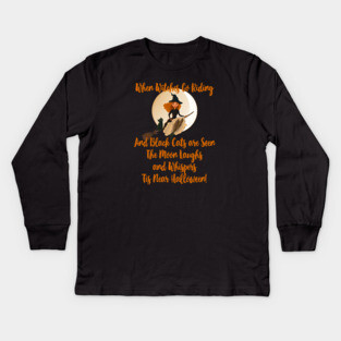 When Witches Go Riding and Black Cats are Seen Kids Long Sleeve T-Shirt