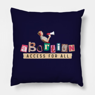 Abortion Access for All! My Body My Choice Pillow