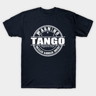 Warning Tango Dancer Inside T-Shirt