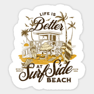 Life is Better at Surfside Beach South Carolina Myrtle Beach- Distressed Look Sticker