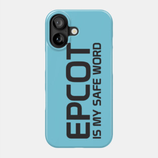 Epcot Is My Safe Word Phone Case