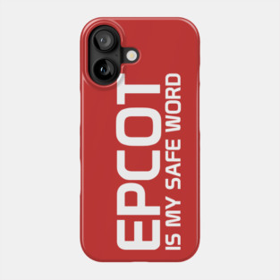 Epcot Is My Safe Word Phone Case