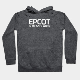 Epcot Is My Safe Word Hoodie