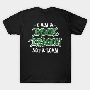 I Am A Book Dragon, Not A Worm T-Shirt