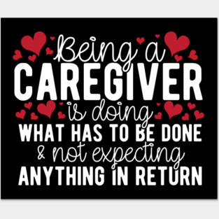 Being A Caregiver Doing What Has To Be Done Posters and Art