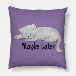 Maybe Later Pillow