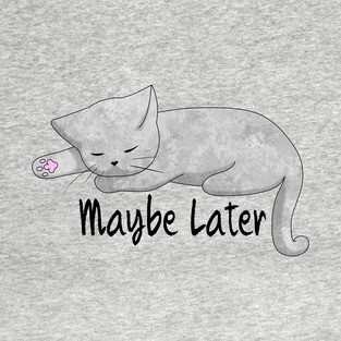 Maybe Later T-Shirt