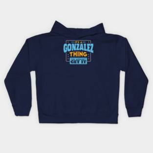 It's a Gonzalez Thing, You Wouldn't Get It // Gonzalez Family Last Name Kids Hoodie