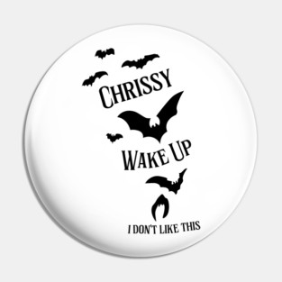 Chrissy, Wake Up Pin