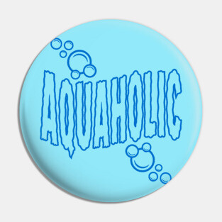 Aquaholic Pin