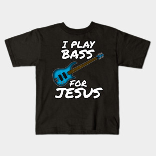 I Play Bass For Jesus Bassist Church Musician Kids T-Shirt