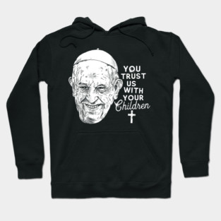 YOU TRUST US WITH YOUR CHILDREN Hoodie