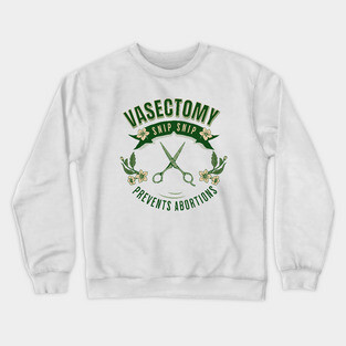 Vasectomy Prevents Abortion Crewneck Sweatshirt