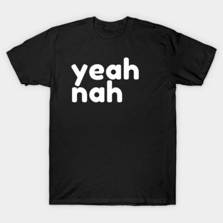 Yeah Nah. Funny Sarcastic NSFW Rude Inappropriate Saying T-Shirt