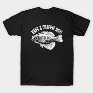 Have A Crappie Day T-Shirt