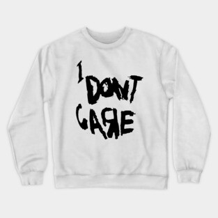 I Don't Care Crewneck Sweatshirt