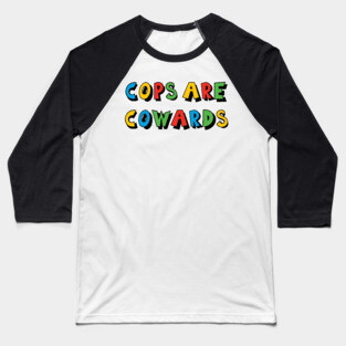 Cops Are Cowards Baseball T-Shirt