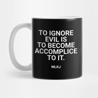 To Ignore Evil Is To Become Accomplice To It. Mug