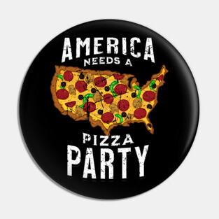 America Needs a Pizza Party Pin