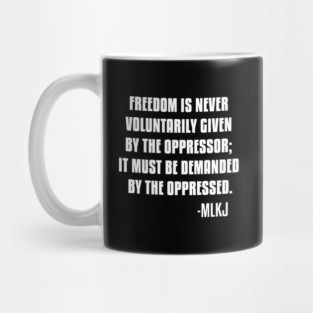 Freedom is never voluntarily given by the oppressor, Black Lives Matter, Black History, Quote Mug