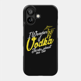 'I Wonder If Vodka Thinks About Me Too' Vodka Gift Phone Case