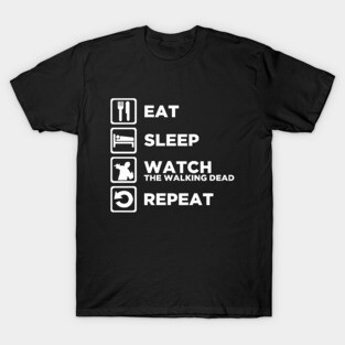 Eat Sleep WATCH THE WALKING DEAD Repeat T-Shirt