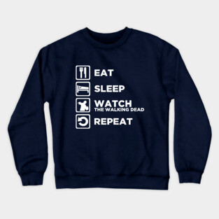 Eat Sleep WATCH THE WALKING DEAD Repeat Crewneck Sweatshirt