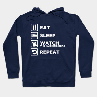Eat Sleep WATCH THE WALKING DEAD Repeat Hoodie