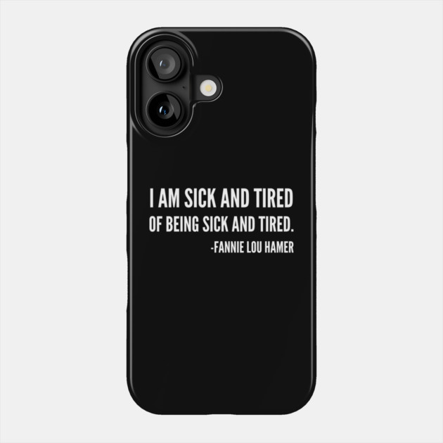 I'm sick and tired of being sick and tired, Black History, Fannie Lou Hamer Quote Phone Case by UrbanLifeApparel