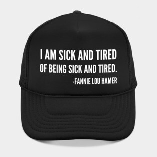 I'm sick and tired of being sick and tired, Black History, Fannie Lou Hamer Quote Hat