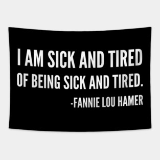 I'm sick and tired of being sick and tired, Black History, Fannie Lou Hamer Quote Tapestry
