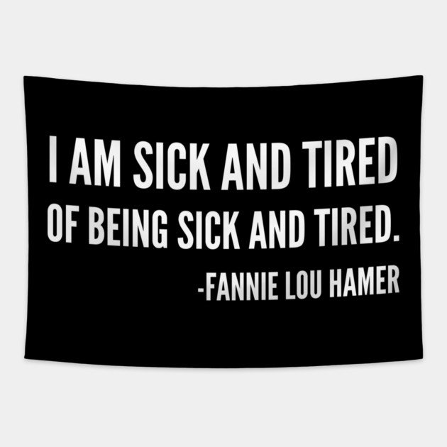 I'm sick and tired of being sick and tired, Black History, Fannie Lou Hamer Quote Tapestry by UrbanLifeApparel
