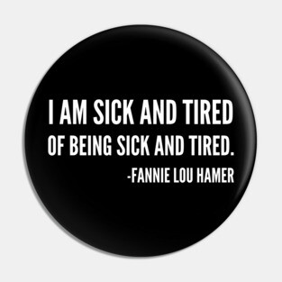 I'm sick and tired of being sick and tired, Black History, Fannie Lou Hamer Quote Pin