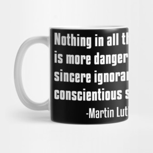 There is nothing more dangerous than sincere ignorance...Black History, MLKJ Quote Mug