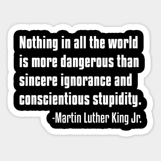 There is nothing more dangerous than sincere ignorance...Black History, MLKJ Quote Magnet by UrbanLifeApparel