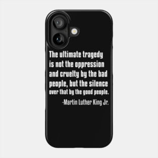 Silence by Good People, MLKJ Quote Phone Case