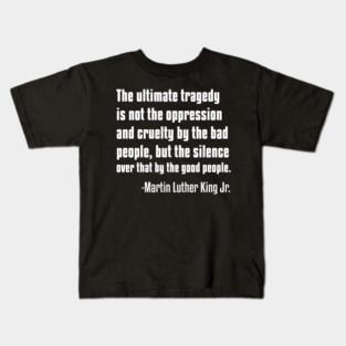 Silence by Good People, MLKJ Quote Kids T-Shirt