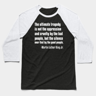 Silence by Good People, MLKJ Quote Baseball T-Shirt