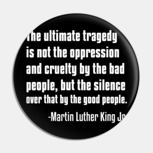 Silence by Good People, MLKJ Quote Pin