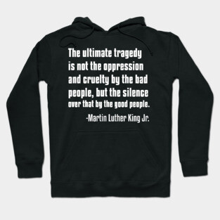 Silence by Good People, MLKJ Quote Hoodie