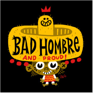 Bad Hombre! Posters and Art