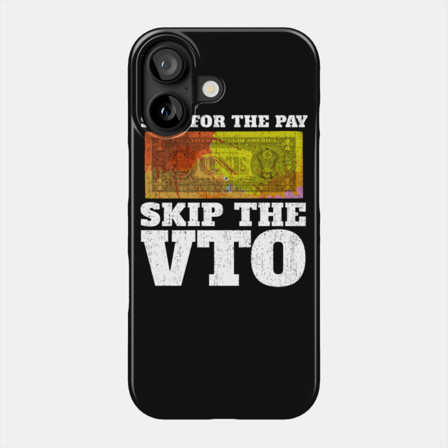 Stay For The Pay Skip The VTO Phone Case by belownormal