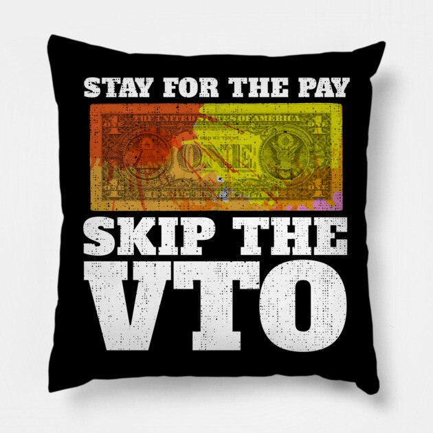 Stay For The Pay Skip The VTO Pillow by belownormal